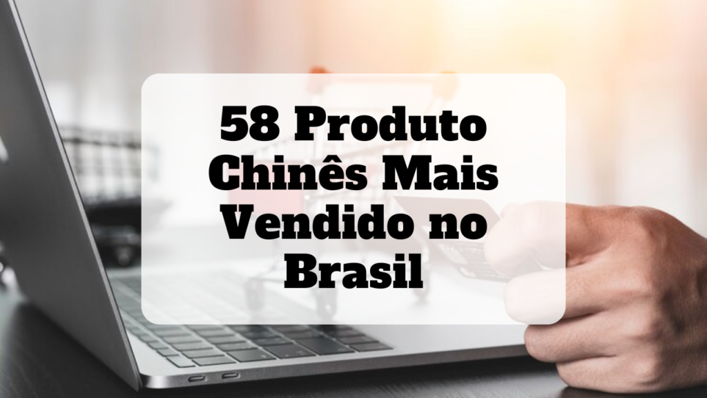 produto chinês mais vendido no brasil