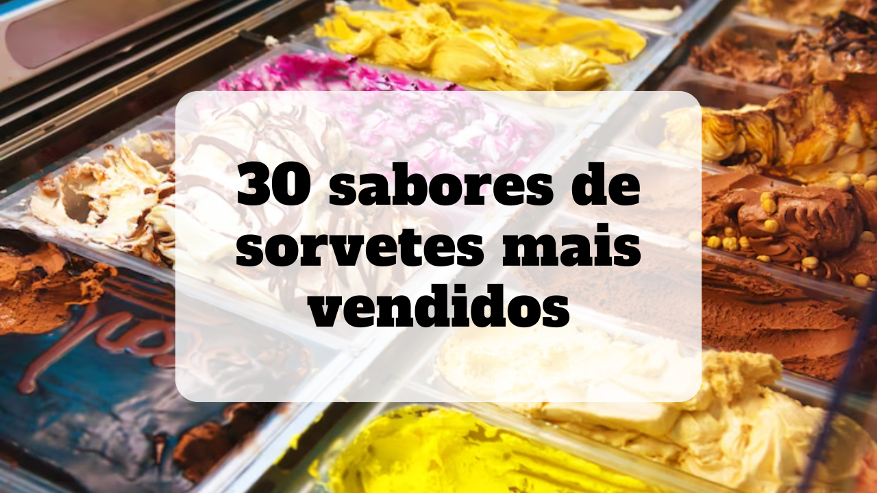 30 sabores de sorvetes mais vendidos