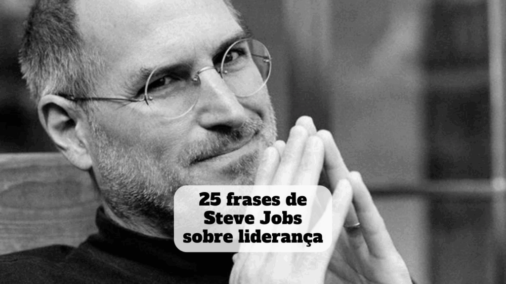 frases de steve jobs sobre liderança