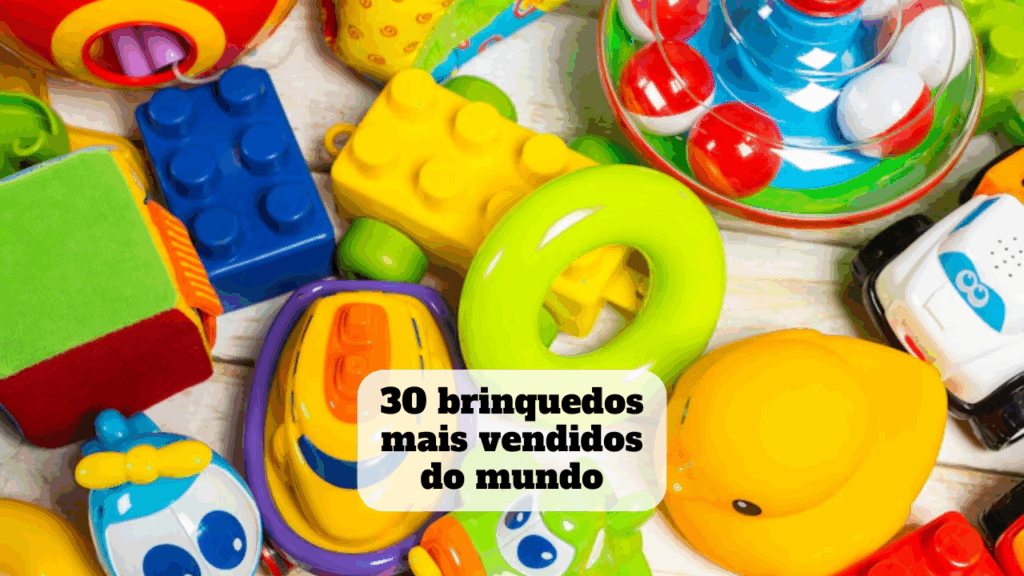 brinquedos mais vendidos do mundo