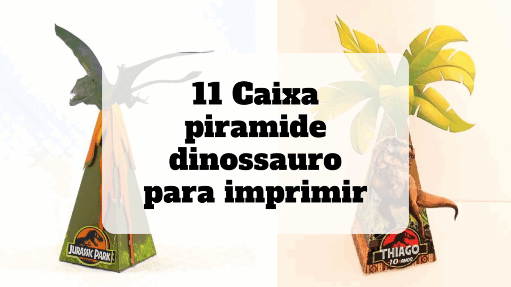 caixa piramide dinossauro para imprimir