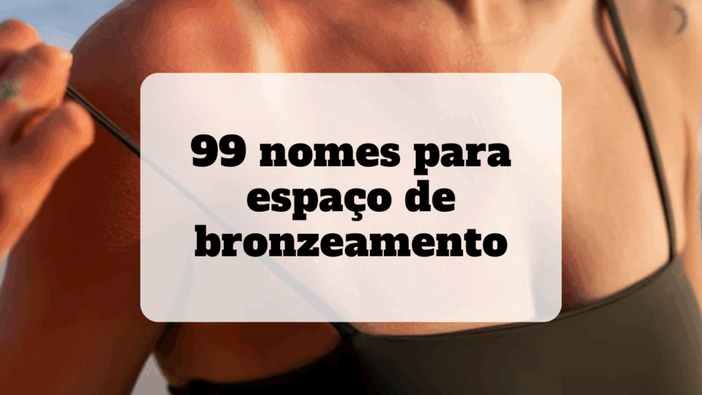 nomes para espaço de bronzeamento