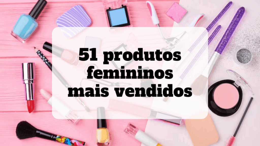 produtos femininos mais vendidos