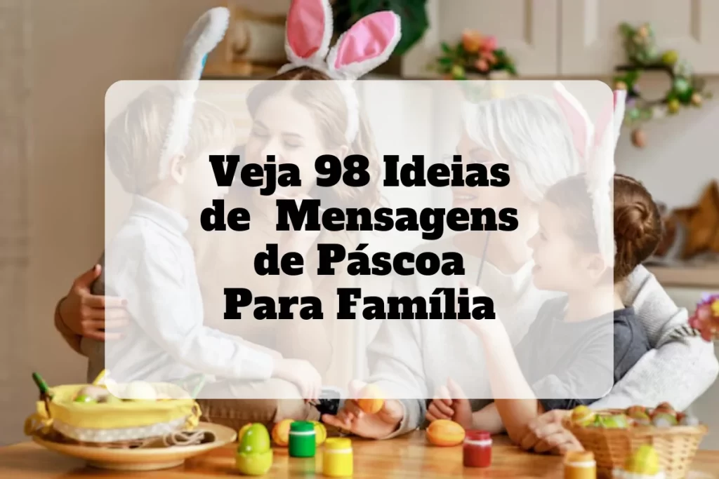 Veja as 98 mensagens de pascoa para familia