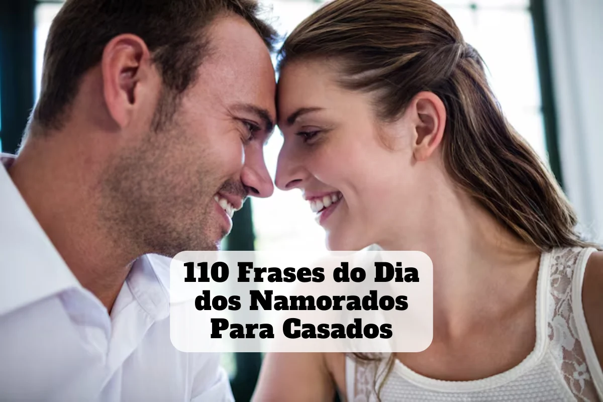 110 frases do dia dos namorados para casados