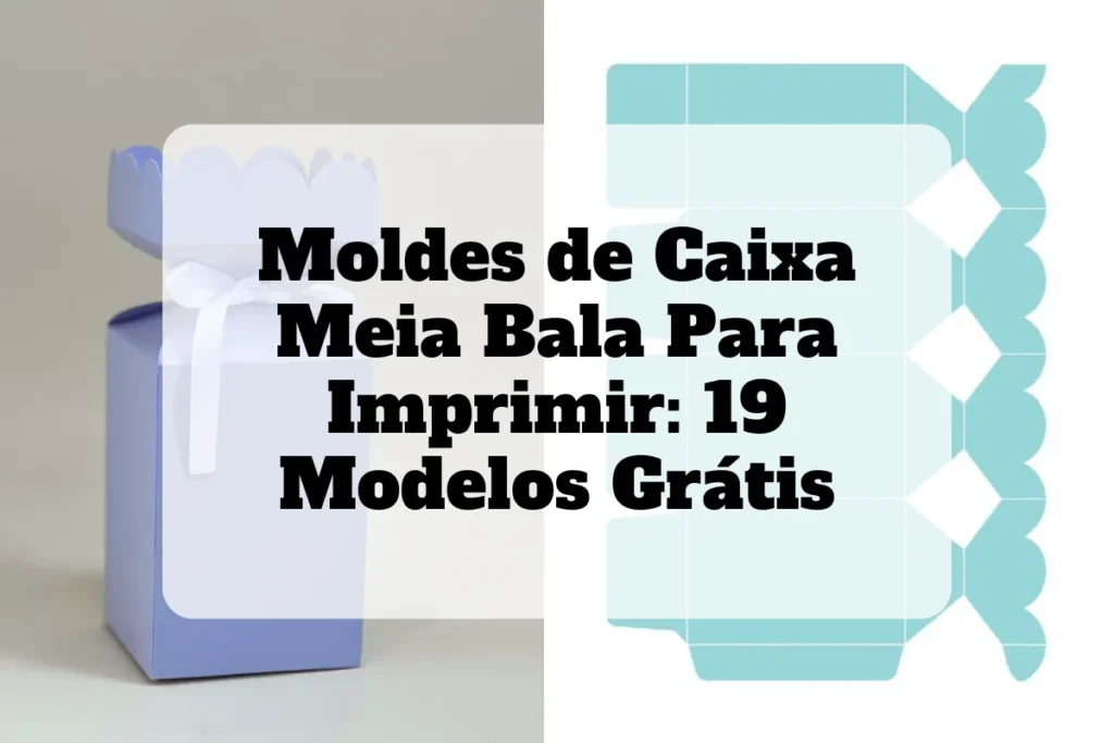 19 modelos de molde caixa meia bala
